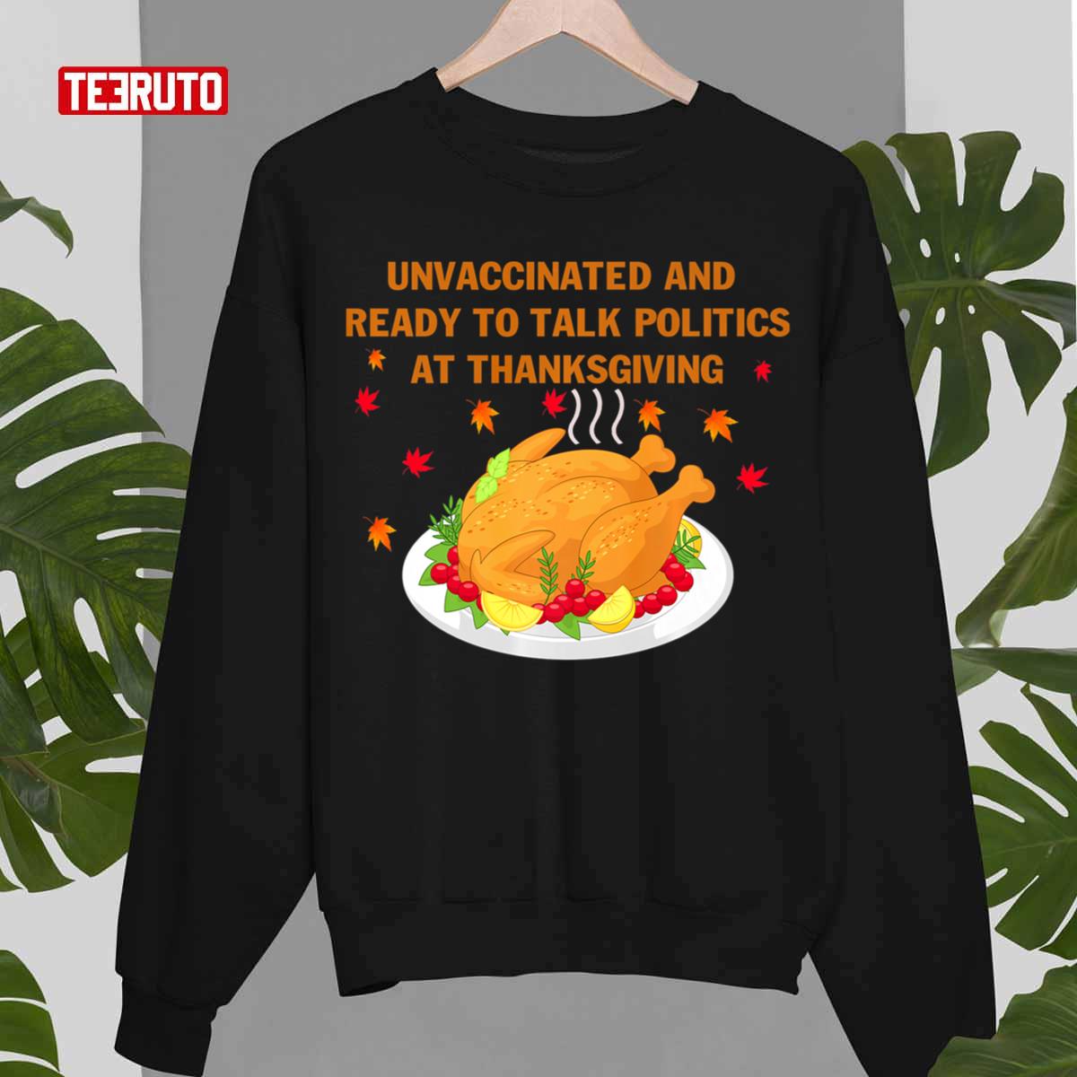Unvaccinated Ready Talk Politics Thanksgiving Unisex T-Shirt