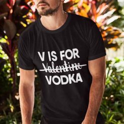 V Is For Vodka Shirt