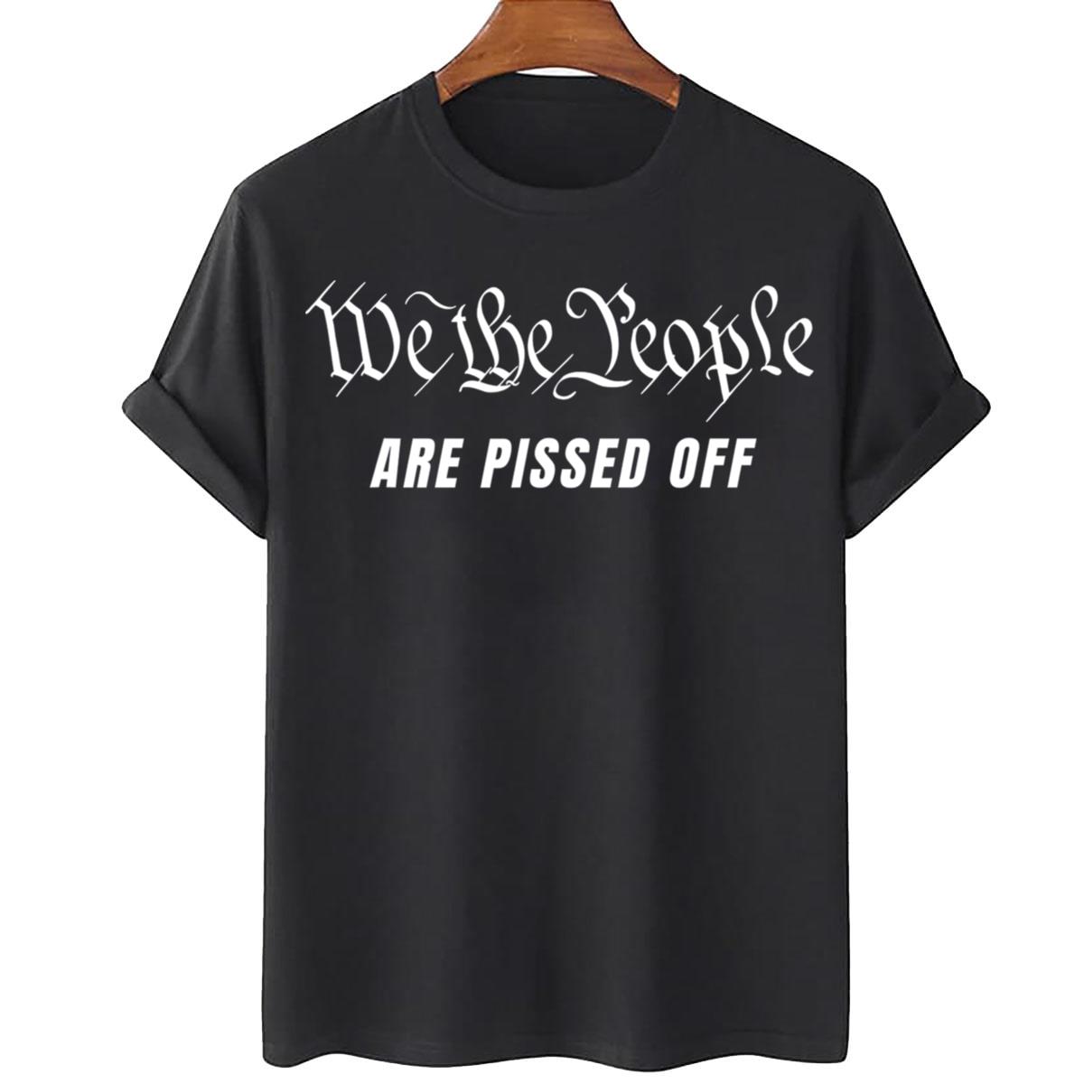We The People Are Pissed Off Fight For Democracy T-shirt