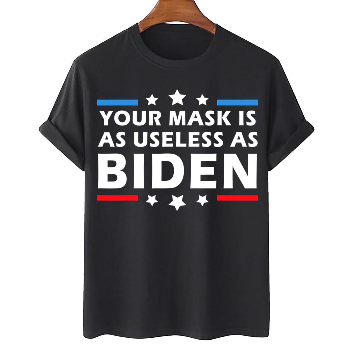 Your Mask Is As Useless As Joe Biden Sucks Funny Political T-shirt