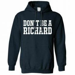 Dont Be a Richard Funny Unisex Hoodie