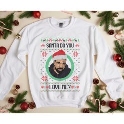 Drake Santa Do You Love Me Sweatshirt