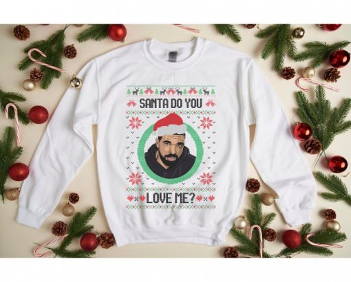 Drake Santa Do You Love Me Sweatshirt