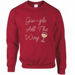 Gin-gle All The Way Christmas Unisex Sweatshirt