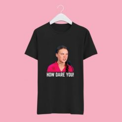 How Dare you Unisex T-shirt