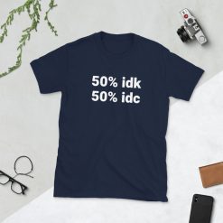 Idk Idc Unisex T-Shirt