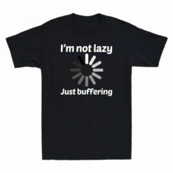 Im Lazy Buffering Unisex T-Shirt