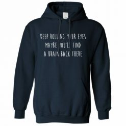 Keep Rolling Your Eyes Joke Maybe Youll Find A Brain Unisex Hoodie