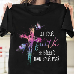 Let Your Faith Be Bigger Than Your Fear Unisex T-Shirt