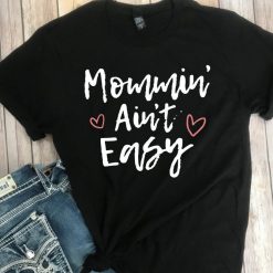 Mom Ain’t Easy Unisex T-Shirt