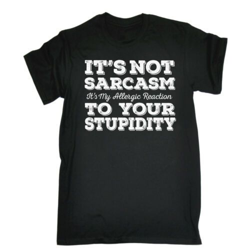 Not Sarcasm Allergic To Your Stupidity Unisex T-Shirt