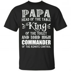 Papa Head Of The Table King Of The Toilet Unisex T-Shirt