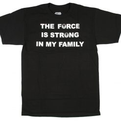 The Force Is Strong In My Family Unisex T-Shirt