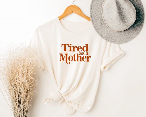 Tired As A Mother Unisex T-Shirt