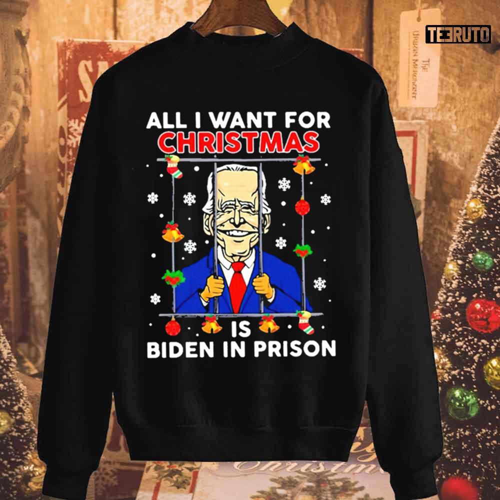 All I Want For Christmas Is Biden In Prison Christmas Unisex Sweatshirt