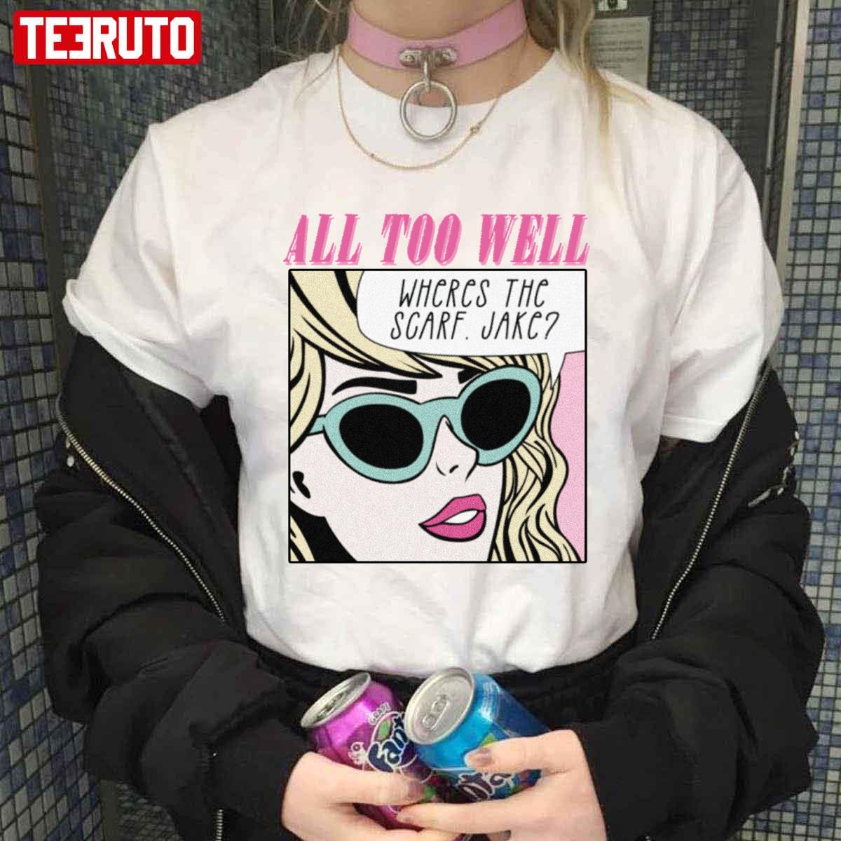 All Too Well Taylor Swift Wheres The Scarf Jake Unisex T-Shirt