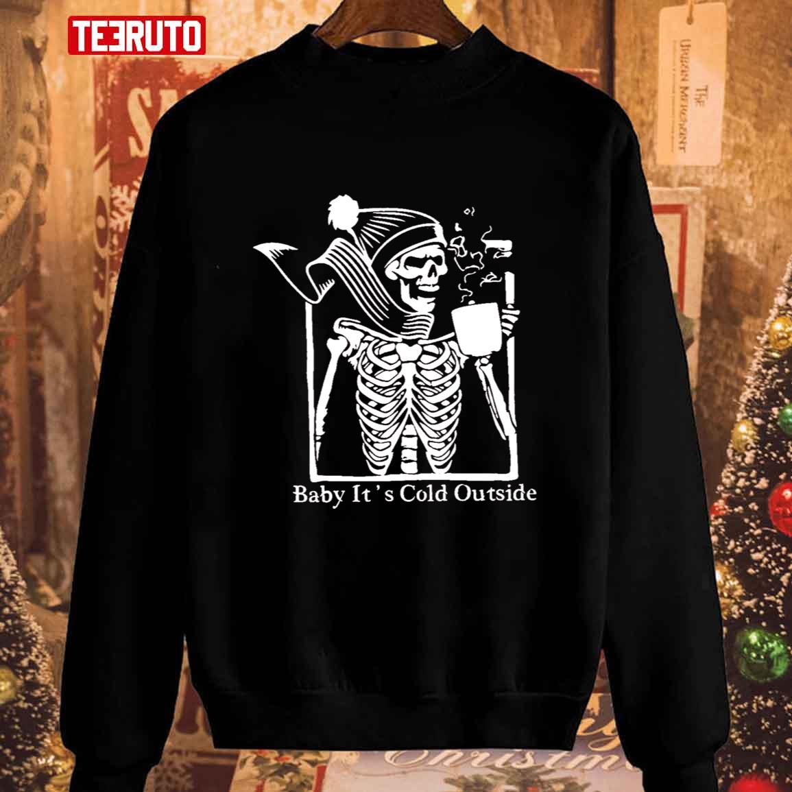 Baby Its Cold Outside Christmas Sarcastic Skeleton Unisex Sweatshirt