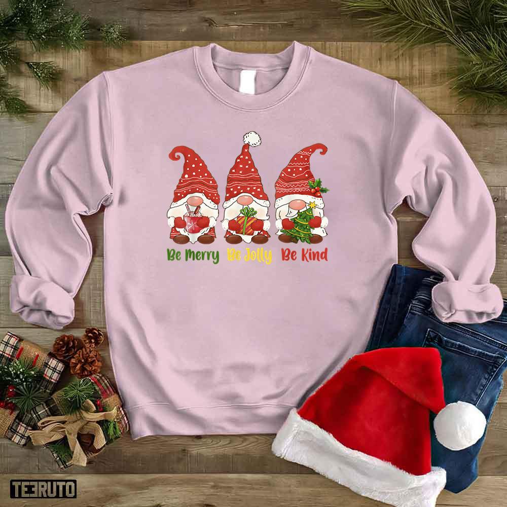 Be Merry Be Jolly Be Kind Christmas Gnomes Unisex Sweatshirt
