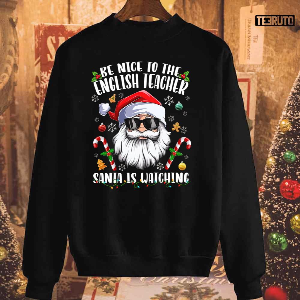 Be Nice To The English Teacher Santa Is Watching Christmas Unisex Sweatshirt