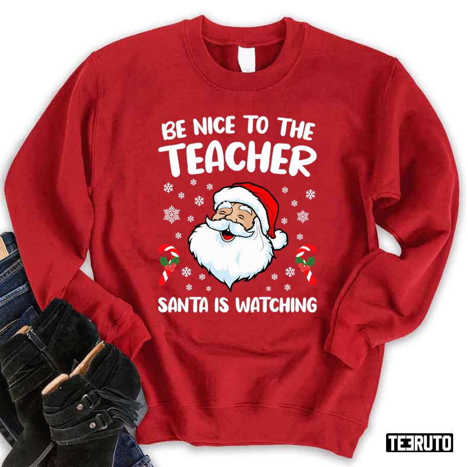 Be Nice To The Teacher Santa Is Watching Snowing XMas Unisex Sweatshirt