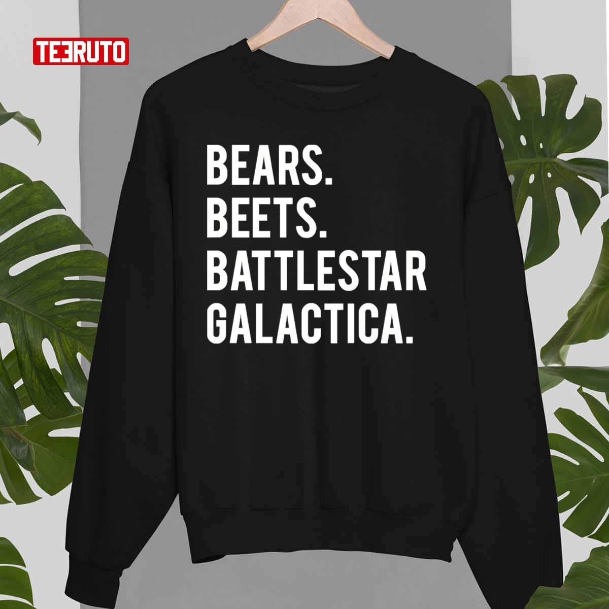 Bears Beets Battlestar Galactica Unisex T-Shirt Sweatshirt