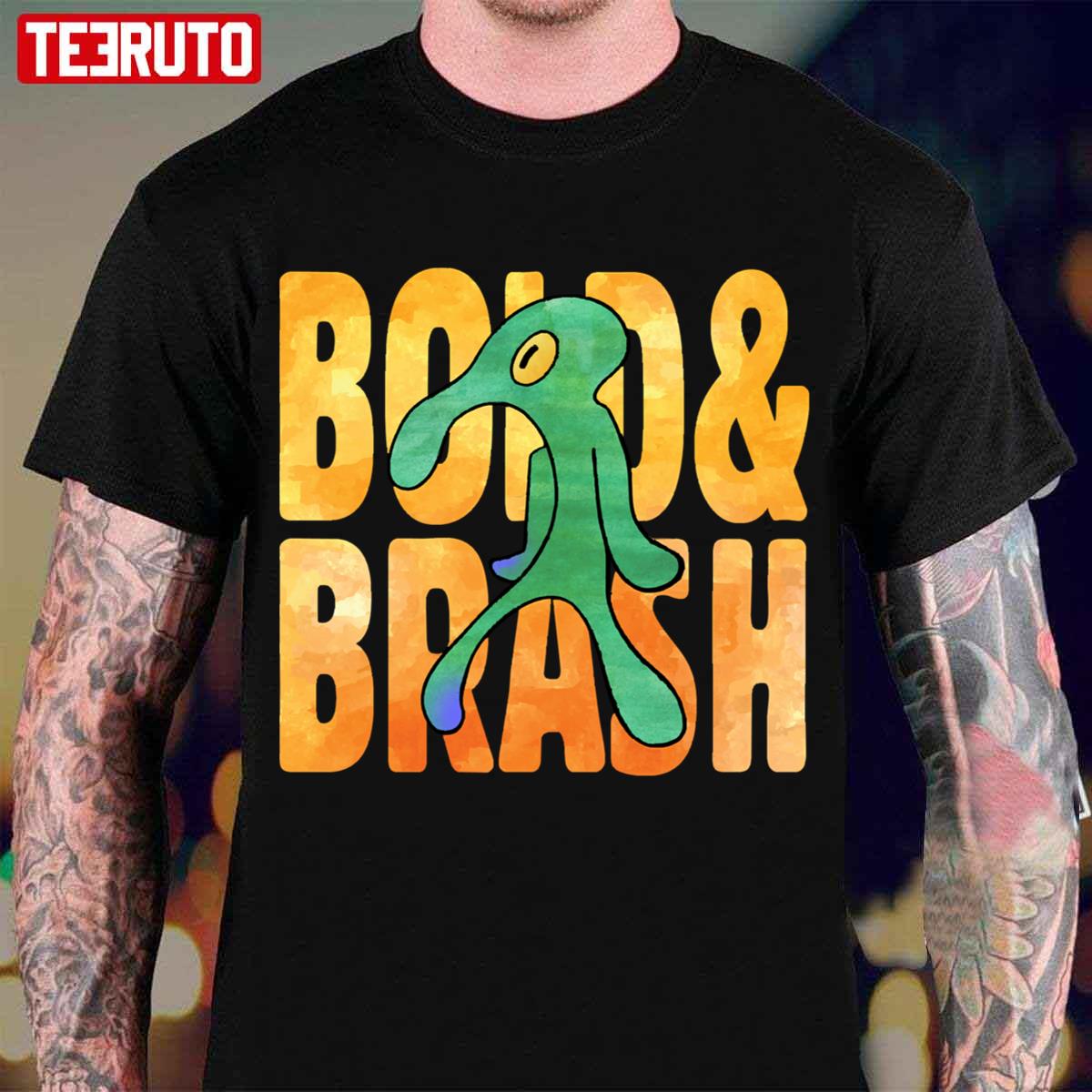 Bold And Brash Unisex T-Shirt
