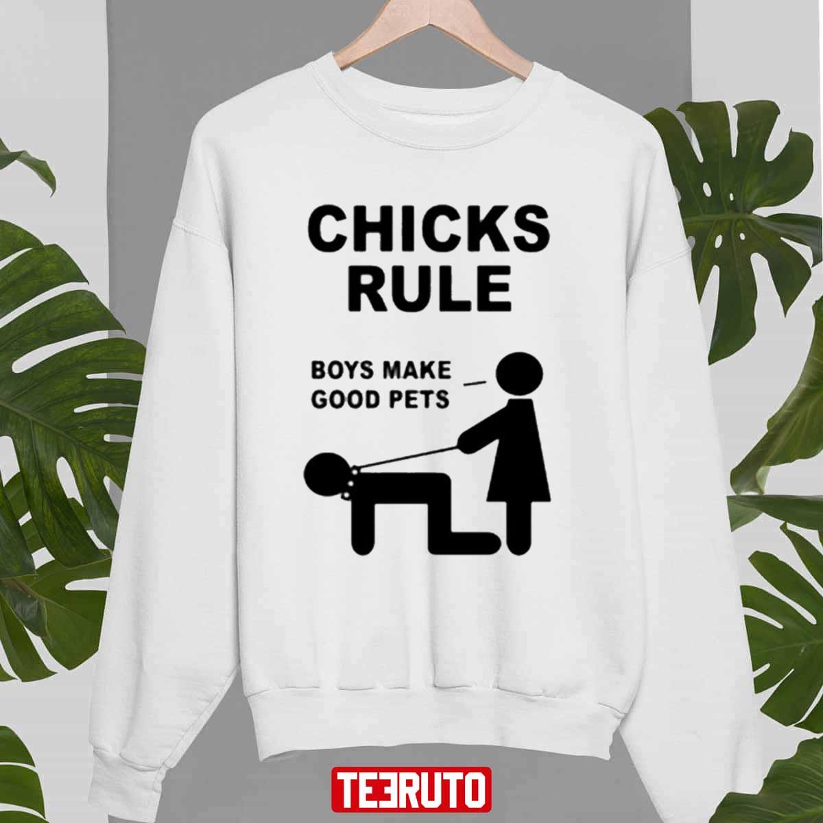 Chicks Rule Boys Make Good Pets Unisex T-Shirt Sweatshirt