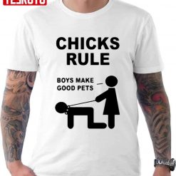 Chicks Rule Boys Make Good Pets Unisex T-Shirt