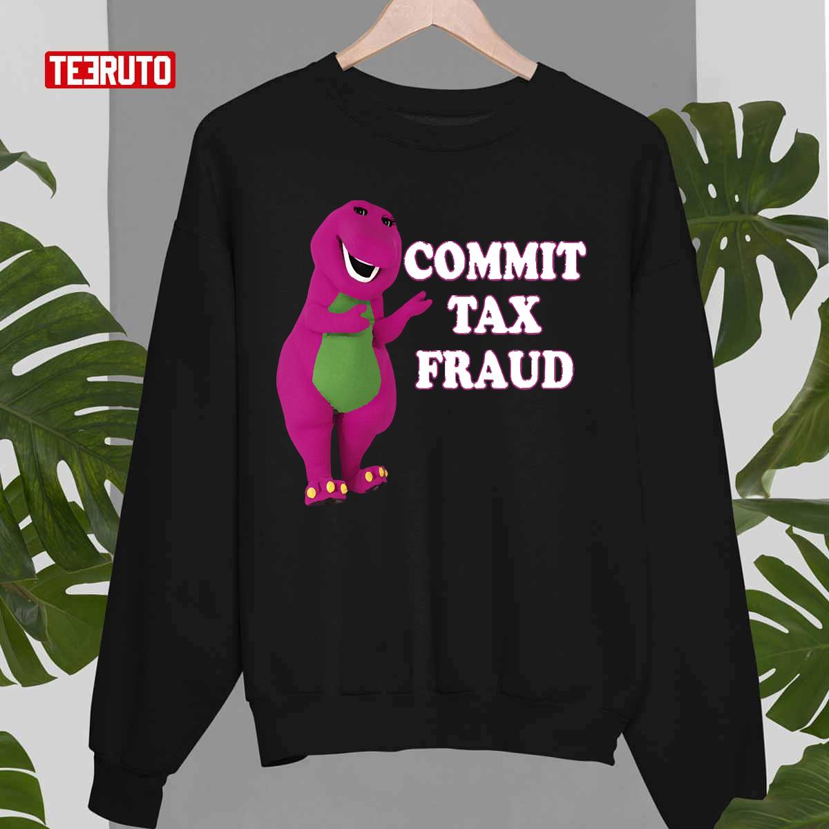 Commit Tax Fraud Unisex T-Shirt Sweatshirt