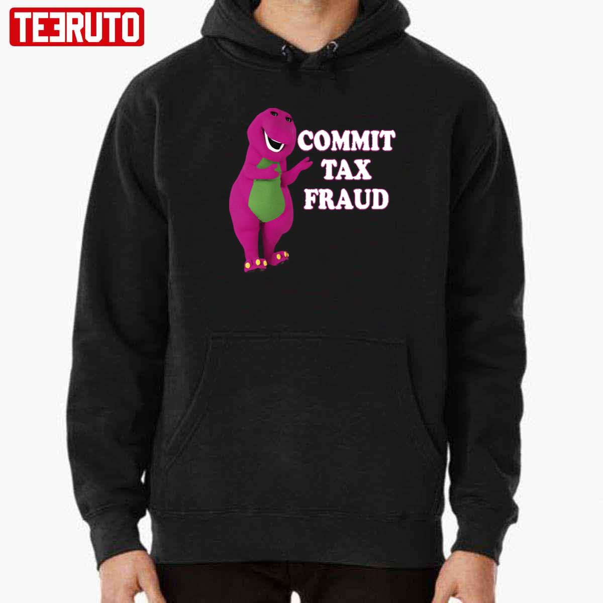 Commit Tax Fraud Unisex T-Shirt Hoodie