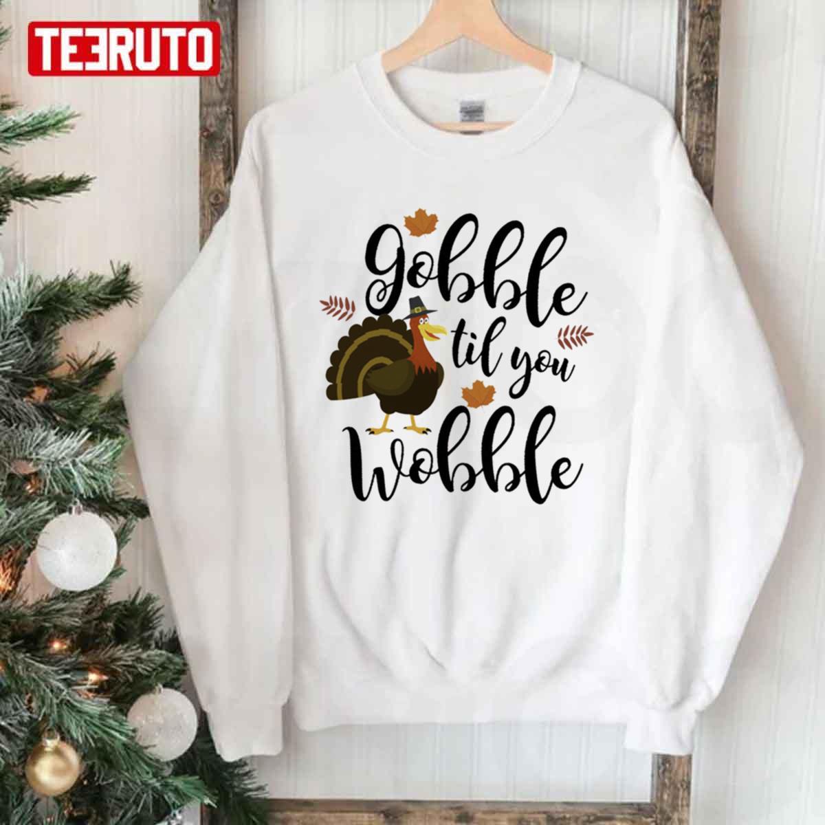 Cute & Funny Gobble Til You Wobble Thanksgiving Turkey Unisex Sweatshirt