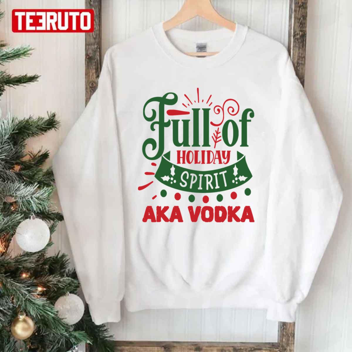 Full Of Holiday Spirit AKA Vodka Chirstmas Unisex Sweatshirt