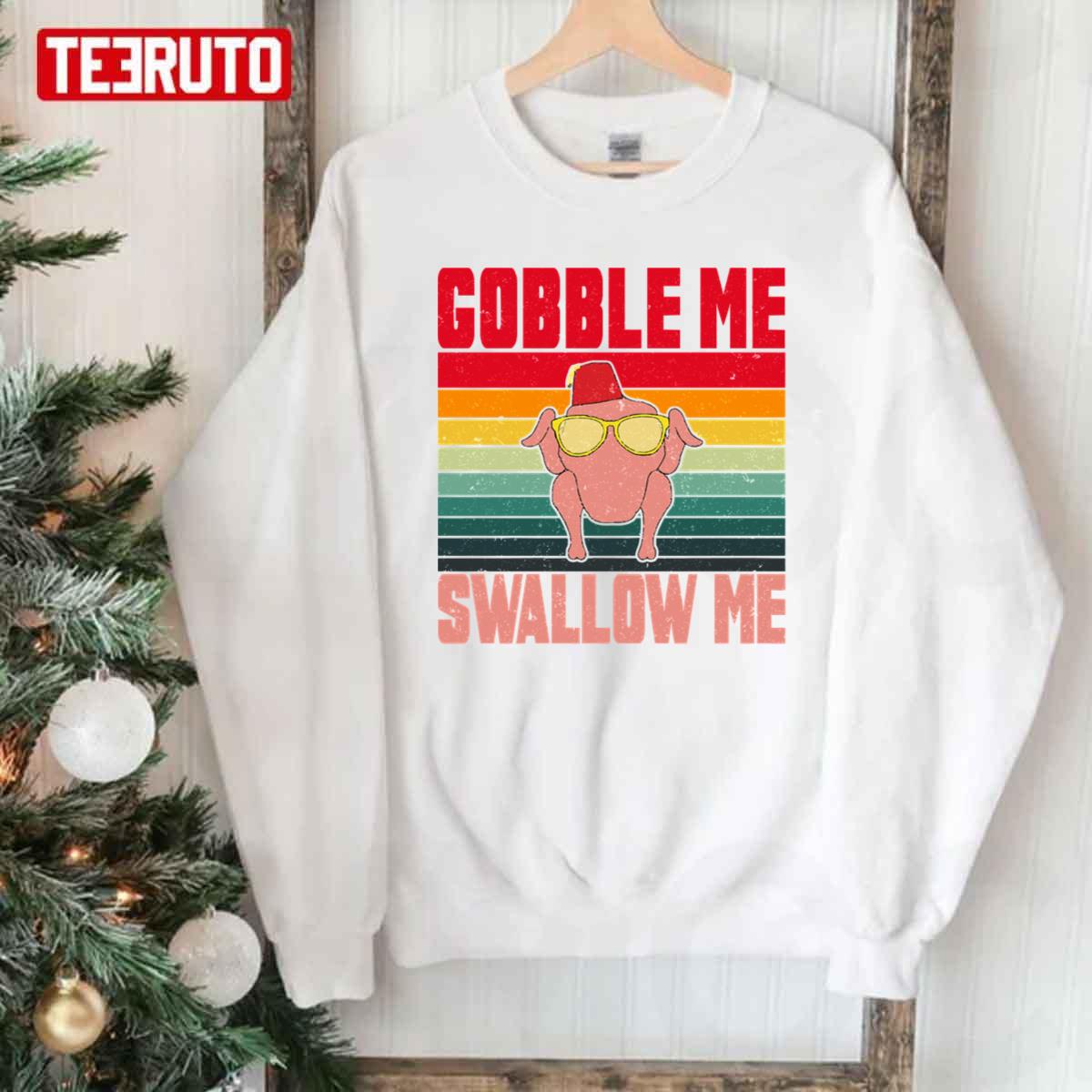 Gobble Me Swallow Me Thanksgiving Happy Friendsgiving Unisex Sweatshirt