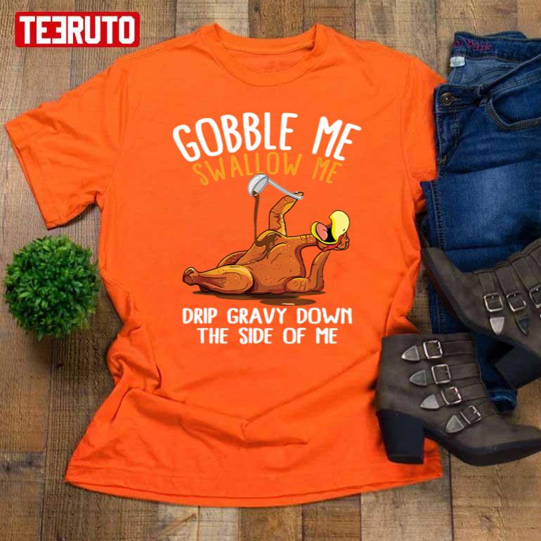 Gobble Me Swallow Me Thanksgiving Turkey Unisex T-Shirt