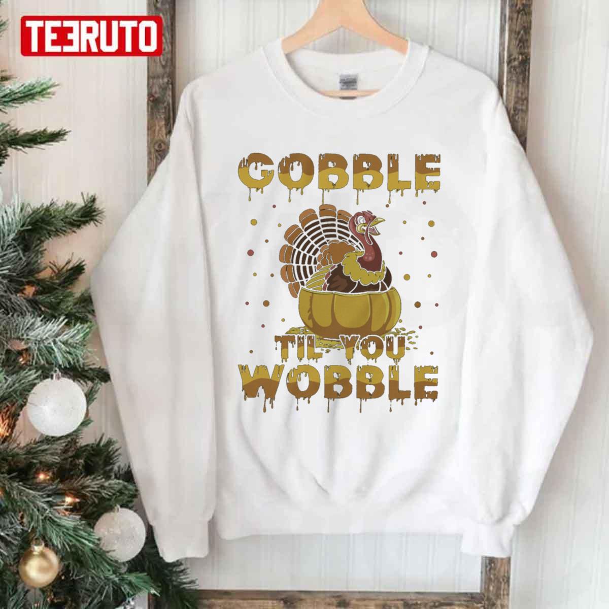 Gobble Til You Wobble Funny Turkey Thanksgiving Unisex Sweatshirt