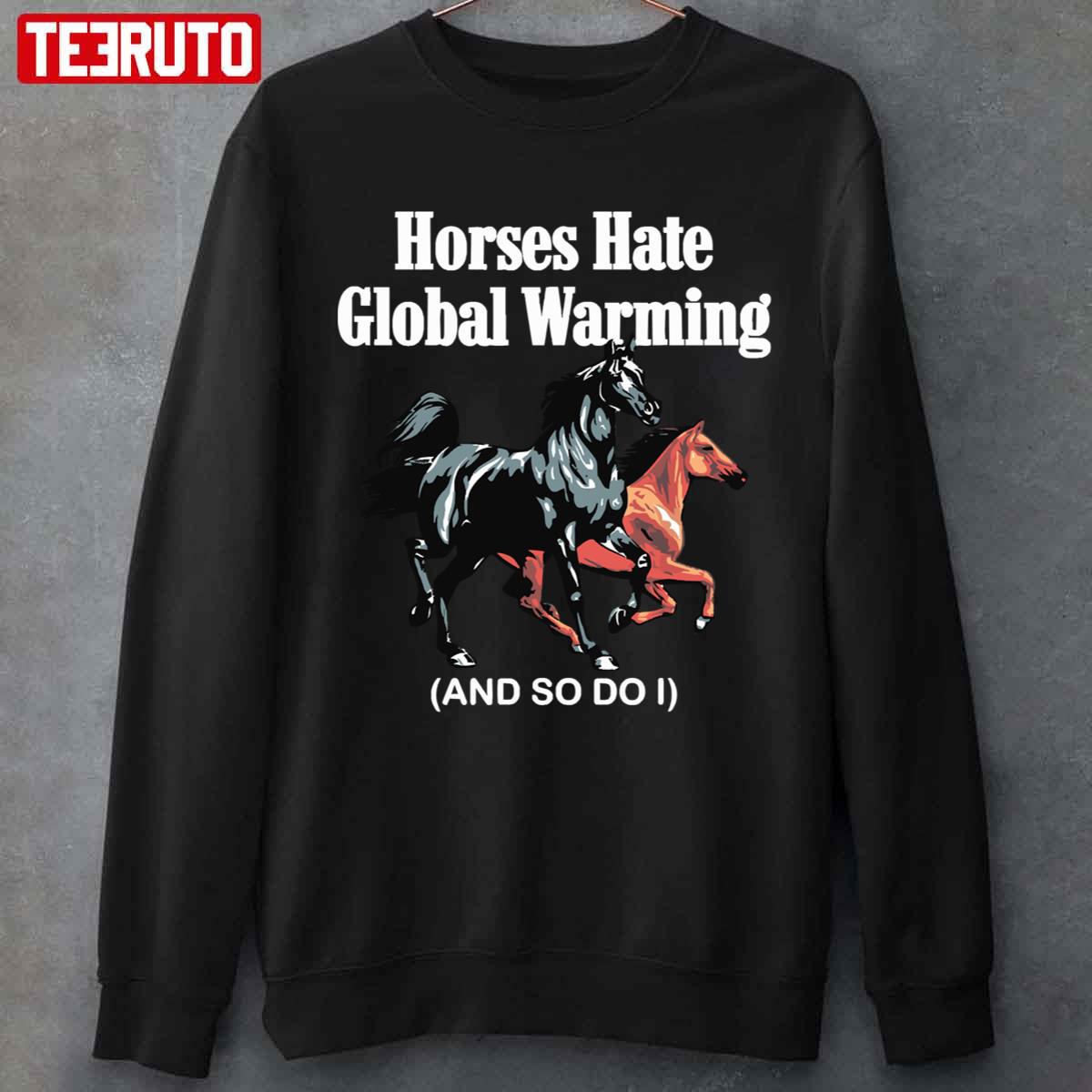 Horses Hate Global Warming And So Do I Unisex T-Shirt