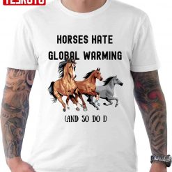 Horses Hate Global Warming Unisex T-Shirt