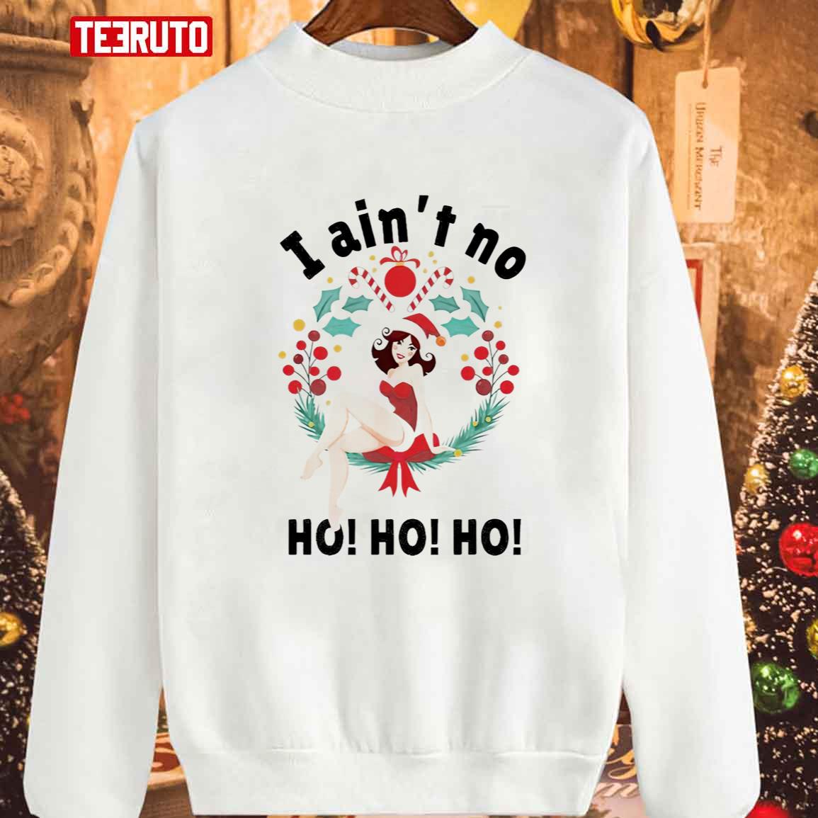 I Ain’t No Ho Ho Ho Christmas Unisex Sweatshirt