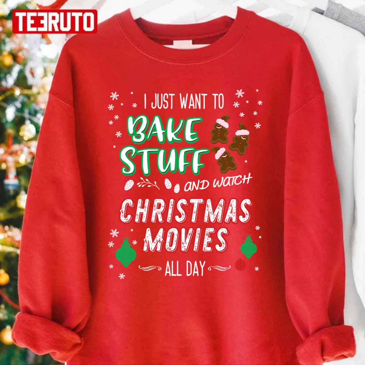 I Just Want To Bake Stuff And Watch Christmas Movies All Day Unisex Sweatshirt