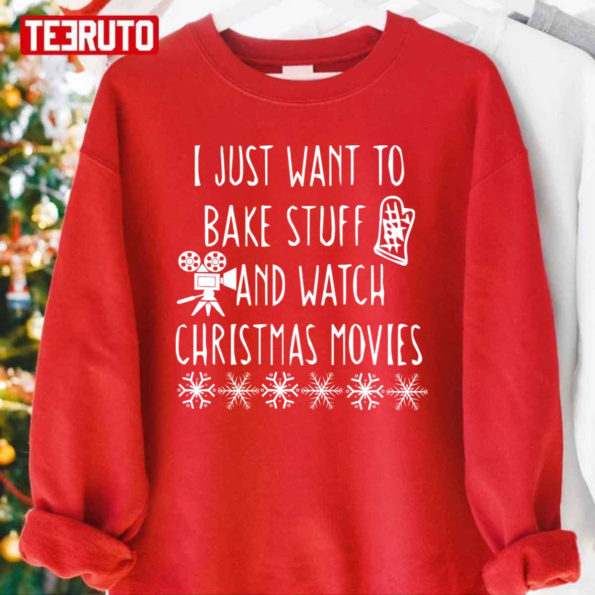 I Just Want to Bake Stuff and Watch Christmas Movies Unisex Sweatshirt