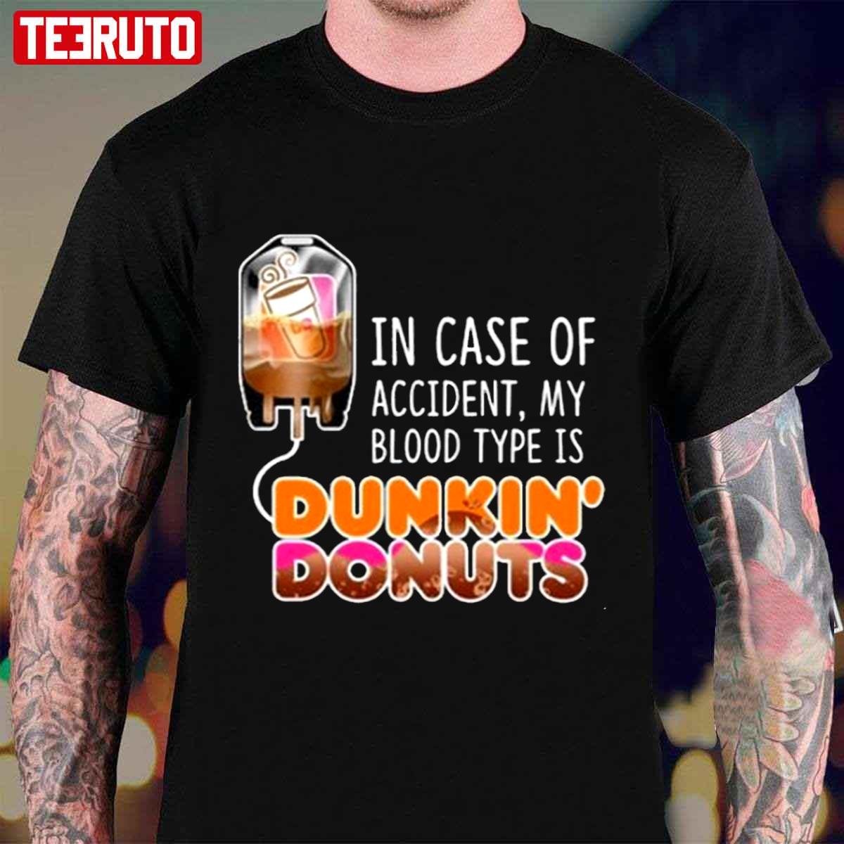 In Case Of Accident My Blood Type Is Coffee Dunkin’ Donuts Unisex T-Shirt