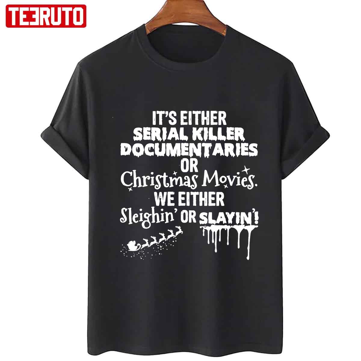 It's Either Serial Killer Documentaries Or Christmas Movies Unisex Sweatshirt T-Shirt