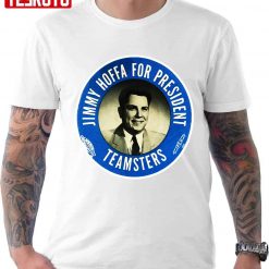 Jimmy Hoffa For President Unisex T-Shirt