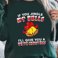 Jingle My Bells Funny White Christmas Sweatshirt