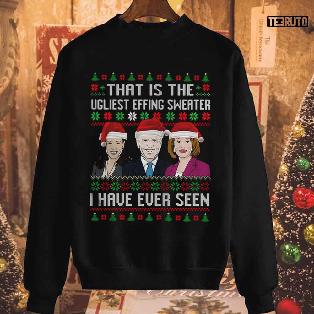 Kamala Harris Joe Biden Nancy Pelosi The Ugliest I Have Ever Seen Christmas Unisex Sweatshirt
