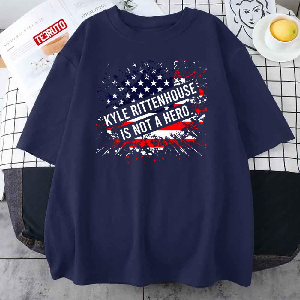 Kyle Rittenhouse Is Not A Hero American Flag Unisex T-Shirt