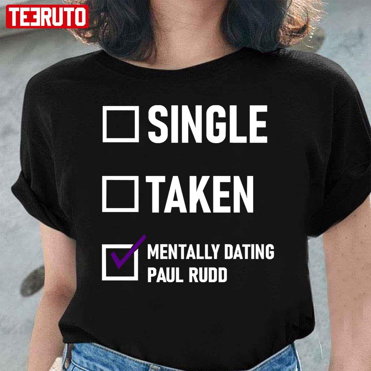 Mentally Dating Paul Rudd Unisex T-Shirt