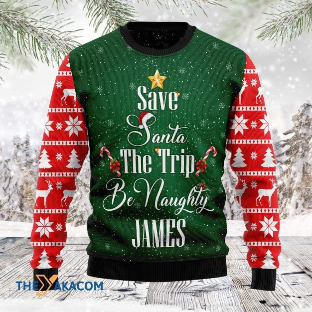 Personalized Save Santa The Trip Be Naughty Awesome Gift For Christmas Customized 3D Sweater