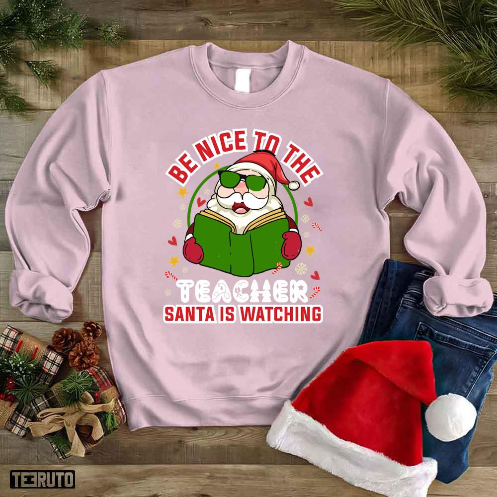 Santa Claus Be Nice To The Teacher Unisex Sweatshirt