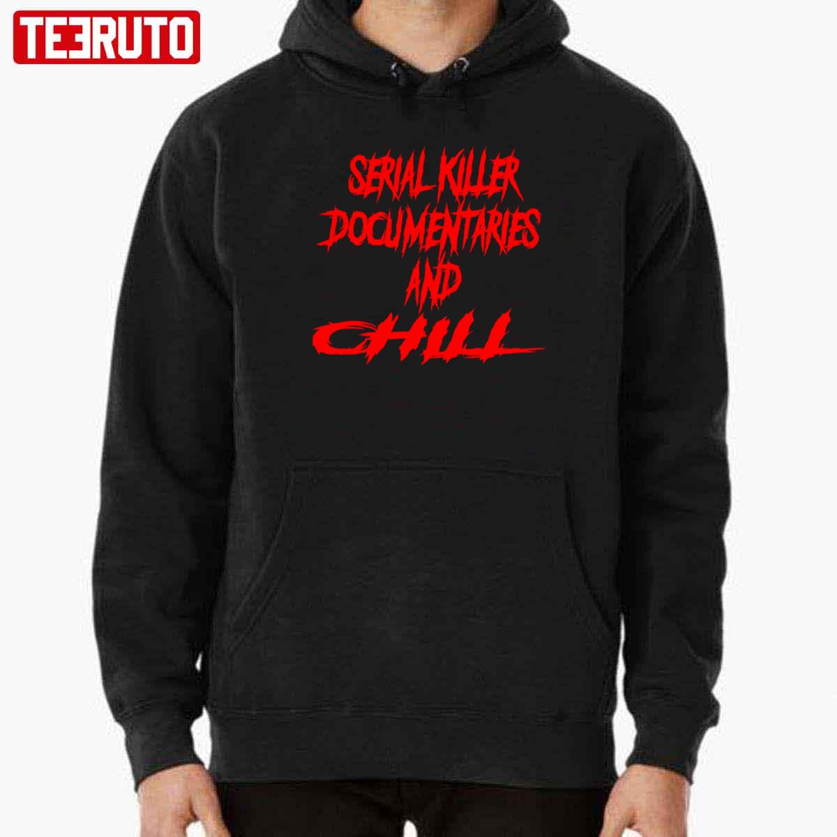 Serial Killer Documentaries And Chill Unisex T-Shirt
